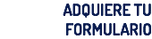 ADQUIERE TU FORMULARIO
