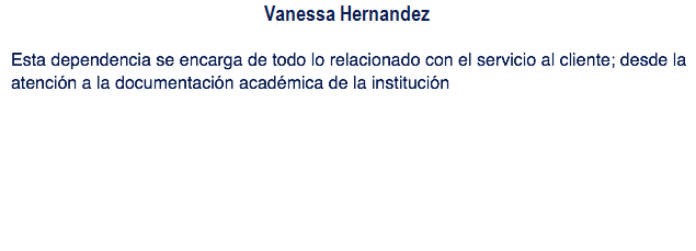 Gladys Clavijo: Esta dependencia se encarga de todo lo relacionado con el servicio al cliente; desde la atención a la documentación académica de la institución
